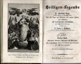 P. Matthäus Vogel's Heiligen-Legende. Leben und Sterben der Heiligen Gottes auf alle Tage der zwölf Monate des ganzen Jahres, kurz erzählt und mit heilsamen Lehrsprüchen zur Nachfolge versehen. Dritter Theil: September bis Dezember.
