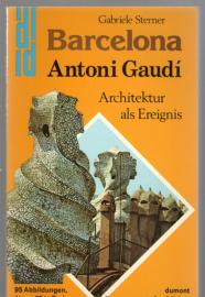Barcelona: Antoni Gaudi y Cornet. Architektur als Ereignis. Barcelona: Antoni Gaudi y Cornet. Architektur als Ereignis.