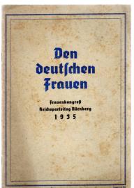 Den deutschen Frauen - Frauenkongreß Reichsparteitag Nürnberg 1935. I. Worte des Führers. II. Rede der Reichsfrauenführerin Frau Gertrud Scholtz-Klink.