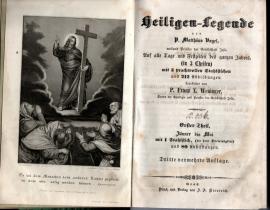Heiligen-Legende von P. Matthäus Vogel, weiland Priester der Gesellschaft Jesu. Auf alle Tage und Festzeiten des ganzen Jahres (in 3 Theilen) . Erster Theil, Jänner bis Mai Heiligen-Legende von P. Matthäus Vogel, weiland Priester der Gesellschaft Jesu. Auf alle Tage und Festzeiten des ganzen Jahres (in 3 Theilen) . Erster Theil, Jänner bis Mai