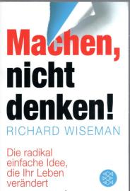 Machen – nicht denken!: Die radikal einfache Idee, die Ihr Leben verändert Machen – nicht denken!: Die radikal einfache Idee, die Ihr Leben verändert