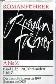 Romanführer A bis Z -Bd. II/2 20.Jahrhundert L-Z - Der deutsche Roman bis 19049 - Romane der DDR Romanführer A bis Z -Bd. II/2 20.Jahrhundert L-Z - Der deutsche Roman bis 19049 - Romane der DDR