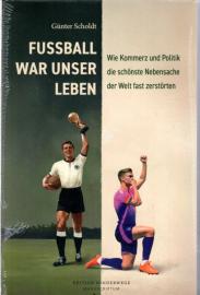 Fußball war unser Leben: Wie Kommerz und Politik die schönste Nebensache der Welt fast zerstörten Fußball war unser Leben: Wie Kommerz und Politik die schönste Nebensache der Welt fast zerstörten