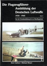 Die Flugzeugführer-Ausbildung der Deutschen Luftwaffe 1935-1945: Bd. I Von der Grundausbildung bis zur Blindflugschule Die Flugzeugführer-Ausbildung der Deutschen Luftwaffe 1935-1945: Bd. I Von der Grundausbildung bis zur Blindflugschule