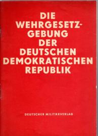 Die Wehrgesetzgebung der Deutschen Demokratischen Republik. Die Wehrgesetzgebung der Deutschen Demokratischen Republik.