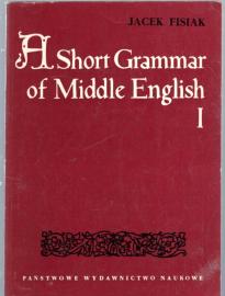 A short grammar of middle English . Part One: Graphemics, Phomenics and Morphemics A short grammar of middle English . Part One: Graphemics, Phomenics and Morphemics