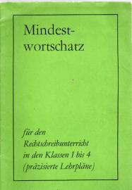 Mindestwortschatz für den Rechtschreibunterricht in den Klassen 1 bis 4 nach den präzisen Lehrplänen Mindestwortschatz für den Rechtschreibunterricht in den Klassen 1 bis 4 nach den präzisen Lehrplänen