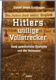 Hitlers willige Vollstrecker. Ganz gewöhnliche Deutsche und der Holocaust Hitlers willige Vollstrecker. Ganz gewöhnliche Deutsche und der Holocaust