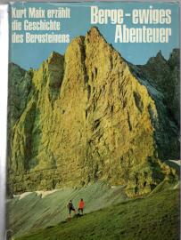 Berge, ewiges Abenteuer. Kurt Maix erzählt die Geschichte des Bergsteigens Berge, ewiges Abenteuer. Kurt Maix erzählt die Geschichte des Bergsteigens