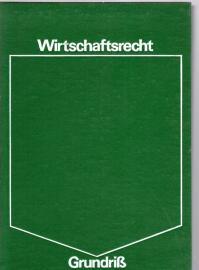 WIRTSCHAFTSRECHT für das staatswissenschaftliche Studium. Grundriß. WIRTSCHAFTSRECHT für das staatswissenschaftliche Studium. Grundriß.