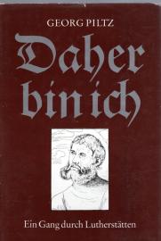 Daher bin ich. Ein Gang durch Lutherstätten Daher bin ich. Ein Gang durch Lutherstätten