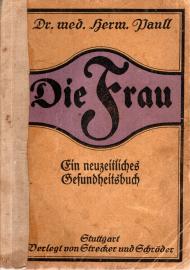 Die Frau : Ein neuzeitliches Gesundheitsbuch Die Frau : Ein neuzeitliches Gesundheitsbuch