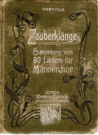 Partitur. Zauberklänge. Eine Sammlung von 90 Liedern für vierstimmigen Männerchor. Partitur. Zauberklänge. Eine Sammlung von 90 Liedern für vierstimmigen Männerchor.