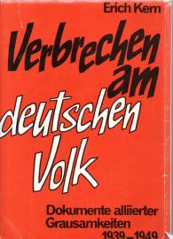 Verbrechen am deutschen Volk. Eine Dokumentation alliierter Grausamkeiten 