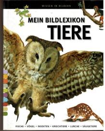 Mein Bildlexikon Tiere. Fische - Vögel - Insekten - Kriechtiere - Lurche - Säugetiere