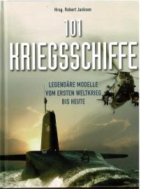 101 Kriegsschiffe: Legendäre Modelle vom 1. Weltkrieg bis heute