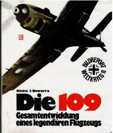 Die 109 - Gesamtentwicklung eines legendären Flugzeugs Die 109 - Gesamtentwicklung eines legendären Flugzeugs
