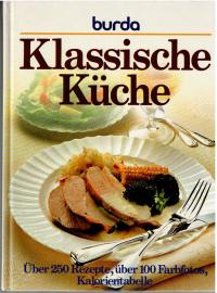 Burda. Klassische Küche. Über 250 Rezepte, über 100 Farbfotos, Kalorientabelle.