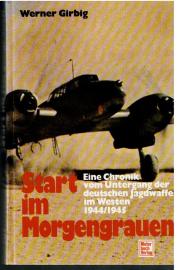 Start im Morgengrauen: Eine Chronik vom Untergang der deutschen Jagdwaffe im Westen 1944/1945