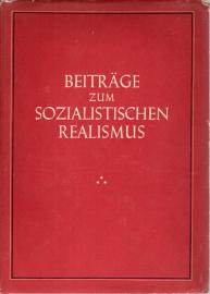 Beiträge zum sozialistischen Realismus. Grundsätzliches über Kunst und Literatur.