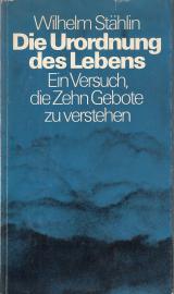 Die Unordnung des Lebens. Ein Versuch die Zehn Gebote zu verstehen.