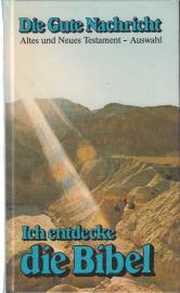 Ich entdecke die Bibel : Die Gute Nachricht des Alten und Neuen Testaments. Eine Auswahl in heutigem Deutsch Ich entdecke die Bibel : Die Gute Nachricht des Alten und Neuen Testaments. Eine Auswahl in heutigem Deutsch