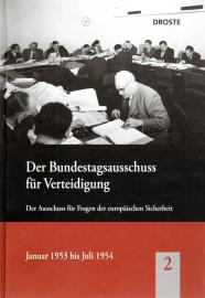 Der Bundestagsausschuss für Verteidigung und seine Vorläufer Band 2: Der Ausschuss für Fragen der europäischen Sicherheit. Januar 1953 bis Juli 1954