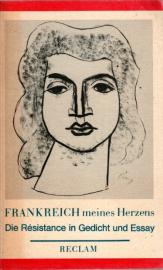 Frankreich meines Herzens: Die Résistance in Gedicht und Essay Frankreich meines Herzens: Die Résistance in Gedicht und Essay