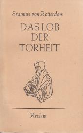 Das Lob der Torheit (Enconium moriae), Mit einer Einleitung von Dr. Claus Träger Das Lob der Torheit (Enconium moriae), Mit einer Einleitung von Dr. Claus Träger