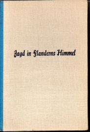 Jagd in Flanderns Himmel - Aus sechzehn Kampfmonaten des Jagdgeschwaders Freiheer von Richthofen. Eingeleitet von Hermann Göring Jagd in Flanderns Himmel - Aus sechzehn Kampfmonaten des Jagdgeschwaders Freiheer von Richthofen. Eingeleitet von Hermann Göring