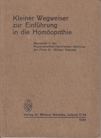 Kleiner Wegweiser zur Einführung in die Homöopathie. Bearbeitet in der Wissenschaftlich-literarischen Abteilung der Firma Dr. Willmar Schwabe. Kleiner Wegweiser zur Einführung in die Homöopathie. Bearbeitet in der Wissenschaftlich-literarischen Abteilung der Firma Dr. Willmar Schwabe.