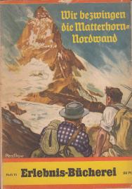 Wir bezwingen die Matterhorn-Nordwand - Die Erstbesteigung durch die Münchener Brüder Franz und Toni Schmid Wir bezwingen die Matterhorn-Nordwand - Die Erstbesteigung durch die Münchener Brüder Franz und Toni Schmid
