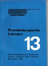 Brandenburgische Literatur der Gegenwart. Regionalbibliographie für die Bezirke Cottbus, Frankfurt (Oder) und Potsdam. Band 13: 1980 Brandenburgische Literatur der Gegenwart. Regionalbibliographie für die Bezirke Cottbus, Frankfurt (Oder) und Potsdam. Band 13: 1980
