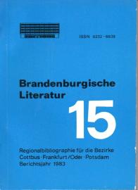Brandenburgische Literatur der Gegenwart. Regionalbibliographie für die Bezirke Cottbus, Frankfurt (Oder) und Potsdam. Band 15: 1983 Brandenburgische Literatur der Gegenwart. Regionalbibliographie für die Bezirke Cottbus, Frankfurt (Oder) und Potsdam. Band 15: 1983