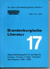 Brandenburgische Literatur der Gegenwart. Regionalbibliographie für die Bezirke Cottbus, Frankfurt (Oder) und Potsdam. Band 17: 1985-1986 Brandenburgische Literatur der Gegenwart. Regionalbibliographie für die Bezirke Cottbus, Frankfurt (Oder) und Potsdam. Band 17: 1985-1986