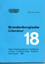 Brandenburgische Literatur der Gegenwart. Regionalbibliographie für die Bezirke Cottbus, Frankfurt (Oder) und Potsdam. Band 18: 1987 Brandenburgische Literatur der Gegenwart. Regionalbibliographie für die Bezirke Cottbus, Frankfurt (Oder) und Potsdam. Band 18: 1987