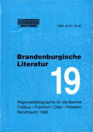 Brandenburgische Literatur der Gegenwart. Regionalbibliographie für die Bezirke Cottbus, Frankfurt (Oder) und Potsdam. Band 19: 1988 Brandenburgische Literatur der Gegenwart. Regionalbibliographie für die Bezirke Cottbus, Frankfurt (Oder) und Potsdam. Band 19: 1988