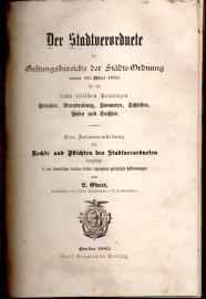Der Stadtverordnete im Geltungsbereiche der Städte-Ordnung vom 30. Mai 1853 für die sechs östlichen provinzen Preußen, Brandenburg, Pommern, Schlesien, Posen und Sachsen : Eine Zusammenstellung der Rechte und Pflichten des stadtverordneten dargelegt in den sämmtlichen darüber bisher ergangenen gesetzlichen Bestimmungen
