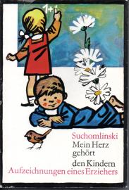 Mein Herz gehört den Kindern. Aufzeichnungen eines Erziehers.