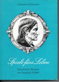 Spiele fürs Leben - Historischer Roman um Friedrich Fröbel