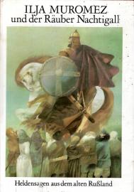 Ilja Muromez und der Räuber Nachtigall. Heldensagen aus dem alten Rußland. Neu erzählt von Annelies und Helmut Graßhoff. Illustrationen von Siegfried Linke. Ilja Muromez und der Räuber Nachtigall. Heldensagen aus dem alten Rußland. Neu erzählt von Annelies und Helmut Graßhoff. Illustrationen von Siegfried Linke.