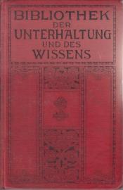 Bibliothek der Unterhaltung und des Wissens. Jahrgang 1912. Erster Band Bibliothek der Unterhaltung und des Wissens. Jahrgang 1912. Erster Band