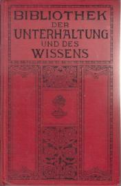 Bibliothek der Unterhaltung und des Wissens. Jahrgang 1912. Fünfter Band Bibliothek der Unterhaltung und des Wissens. Jahrgang 1912. Fünfter Band