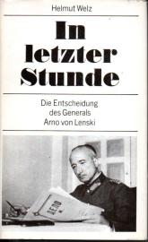 In letzter Stunde - Die Entscheidung des Generals Arno von Lenski - Biographie nach umfangreichen Aufzeichnungen Arno von Lenskis In letzter Stunde - Die Entscheidung des Generals Arno von Lenski - Biographie nach umfangreichen Aufzeichnungen Arno von Lenskis