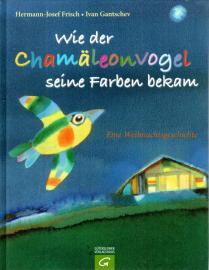 Wie der Chamäleonvogel seine Farbe bekam: Eine Weihnachtsgeschichte Wie der Chamäleonvogel seine Farbe bekam: Eine Weihnachtsgeschichte