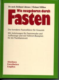 Wie neugeboren durch Fasten - Der bewährte Fastenführer für Gesunde Wie neugeboren durch Fasten - Der bewährte Fastenführer für Gesunde