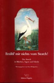 Erzähl mir nichts vom Storch: Der Storch in Märchen, Sagen und Fabeln Erzähl mir nichts vom Storch: Der Storch in Märchen, Sagen und Fabeln