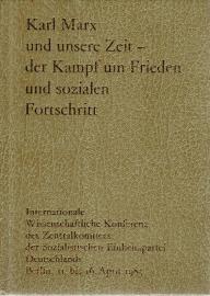Karl Marx und unsere Zeit-der Kampf um Frieden und sozialen Fortschritt. Internationale Wissenschaftliche Konferenz des ZK der SED. Berlin 1983. Reden und Beiträge.