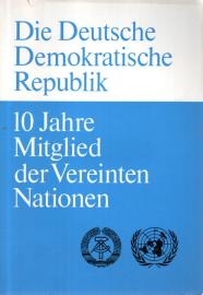 Die Deutsche Demokratische Republik – 10 Jahre Mitglied der Vereinten Nationen.