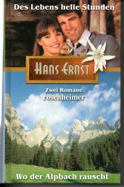 Des Lebens helle Stunden / Wo der Alpbach rauscht - Zwei Romane